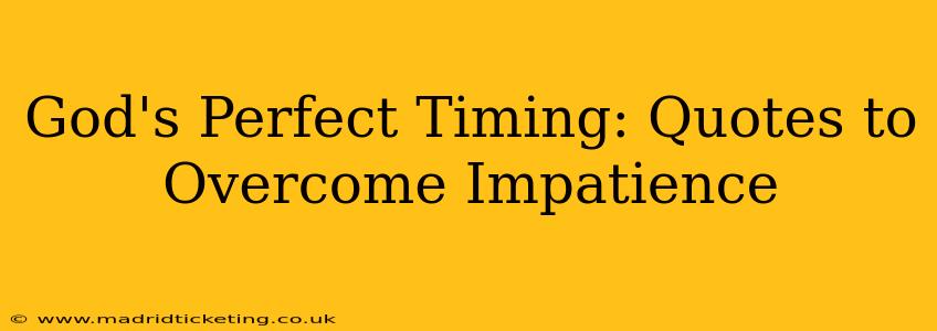 God's Perfect Timing: Quotes to Overcome Impatience