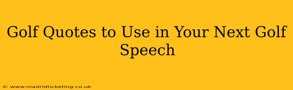 Golf Quotes to Use in Your Next Golf Speech