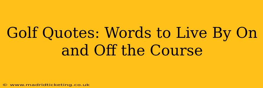 Golf Quotes: Words to Live By On and Off the Course