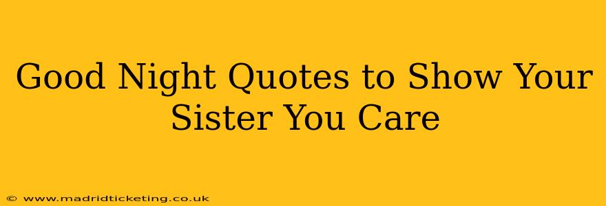 Good Night Quotes to Show Your Sister You Care