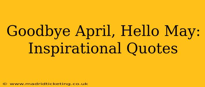 Goodbye April, Hello May: Inspirational Quotes