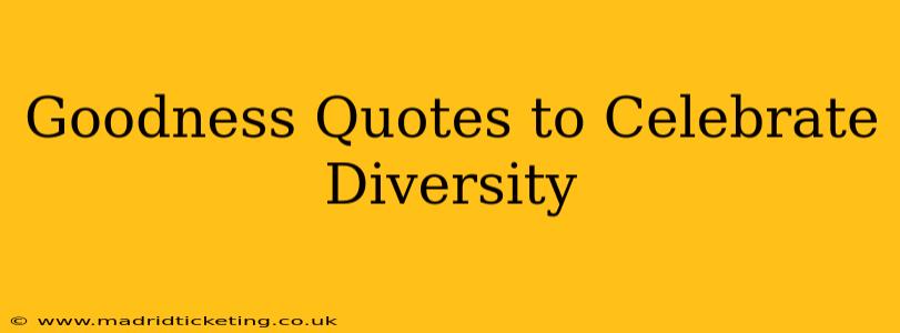 Goodness Quotes to Celebrate Diversity