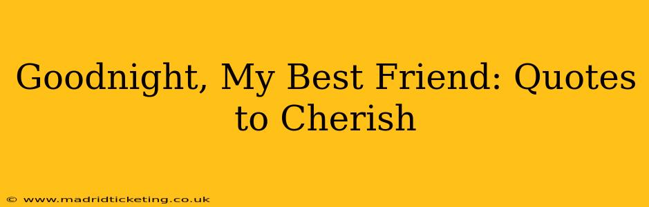 Goodnight, My Best Friend: Quotes to Cherish