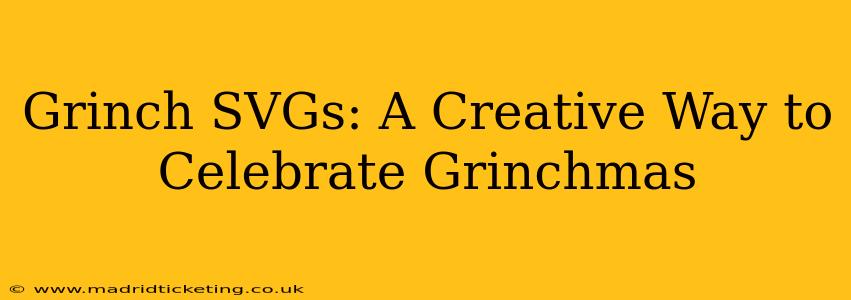 Grinch SVGs: A Creative Way to Celebrate Grinchmas