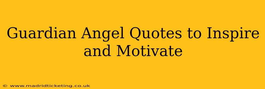 Guardian Angel Quotes to Inspire and Motivate