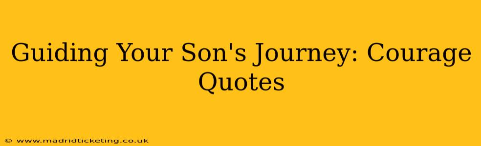 Guiding Your Son's Journey: Courage Quotes