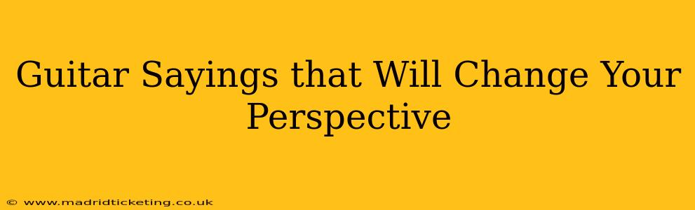 Guitar Sayings that Will Change Your Perspective