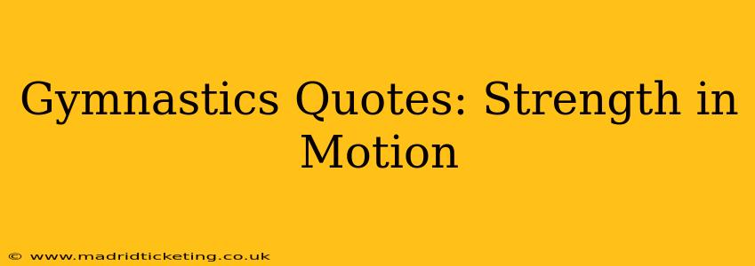 Gymnastics Quotes: Strength in Motion