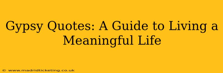 Gypsy Quotes: A Guide to Living a Meaningful Life