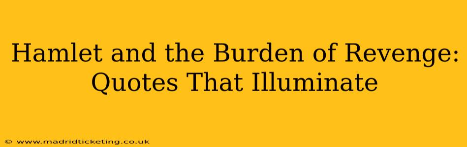 Hamlet and the Burden of Revenge: Quotes That Illuminate