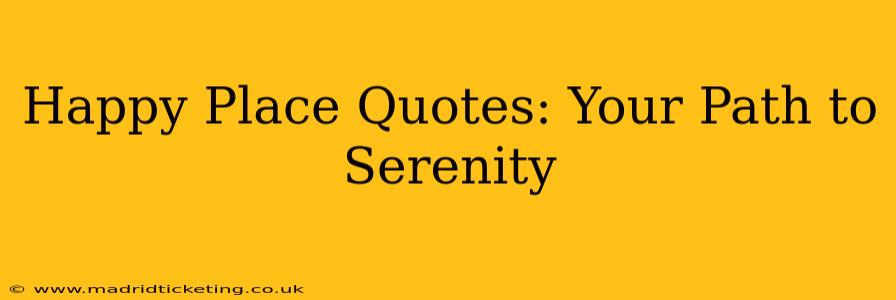 Happy Place Quotes: Your Path to Serenity