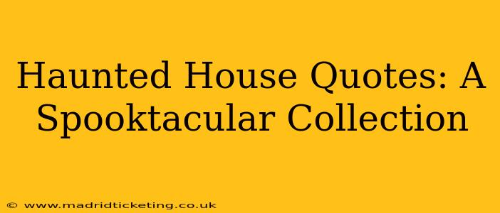 Haunted House Quotes: A Spooktacular Collection