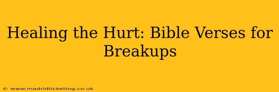 Healing the Hurt: Bible Verses for Breakups