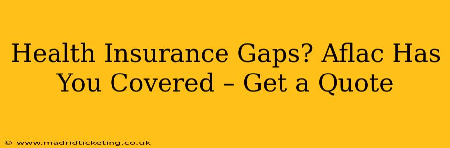 Health Insurance Gaps? Aflac Has You Covered – Get a Quote