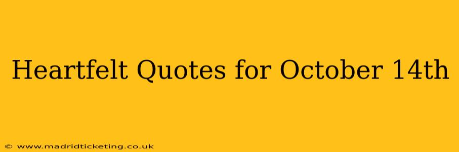 Heartfelt Quotes for October 14th
