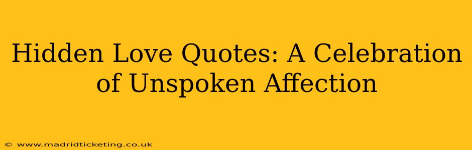 Hidden Love Quotes: A Celebration of Unspoken Affection