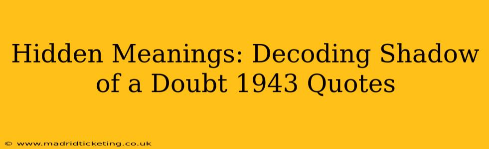 Hidden Meanings: Decoding Shadow of a Doubt 1943 Quotes