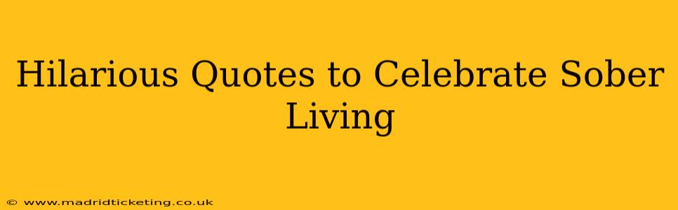 Hilarious Quotes to Celebrate Sober Living