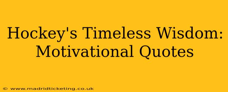 Hockey's Timeless Wisdom: Motivational Quotes