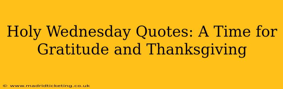 Holy Wednesday Quotes: A Time for Gratitude and Thanksgiving