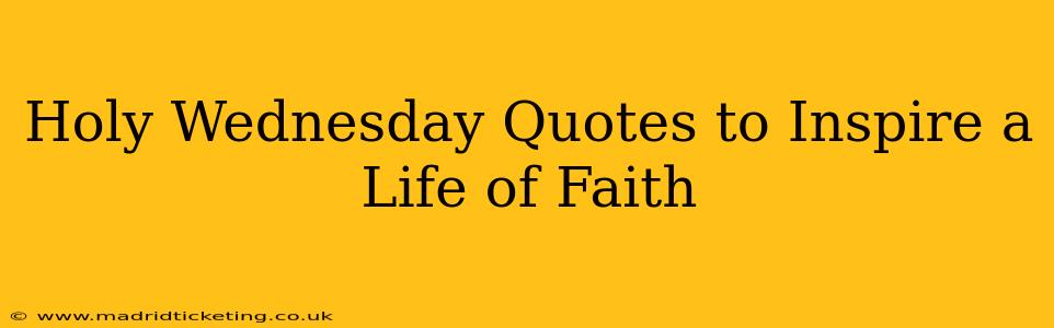 Holy Wednesday Quotes to Inspire a Life of Faith