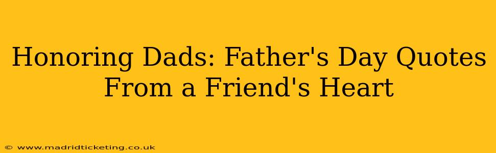 Honoring Dads: Father's Day Quotes From a Friend's Heart