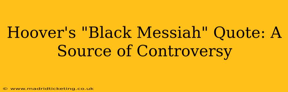 Hoover's "Black Messiah" Quote: A Source of Controversy