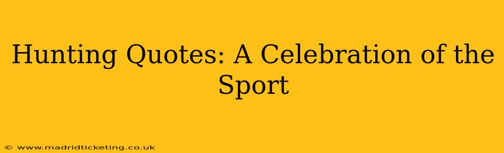 Hunting Quotes: A Celebration of the Sport