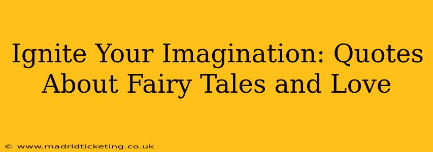 Ignite Your Imagination: Quotes About Fairy Tales and Love