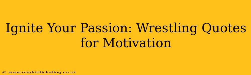 Ignite Your Passion: Wrestling Quotes for Motivation