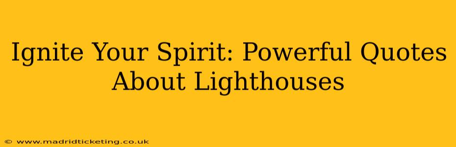 Ignite Your Spirit: Powerful Quotes About Lighthouses