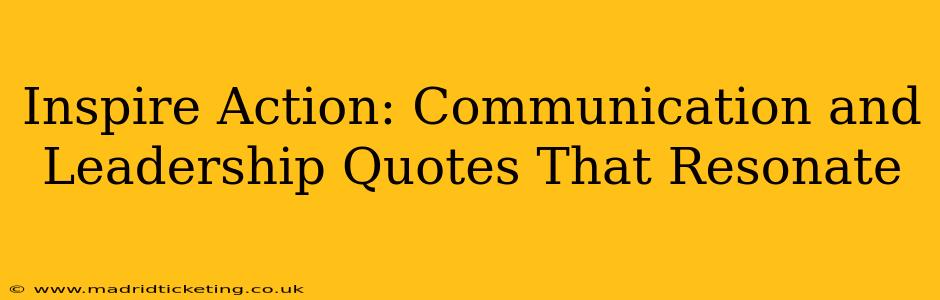 Inspire Action: Communication and Leadership Quotes That Resonate
