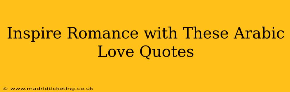 Inspire Romance with These Arabic Love Quotes