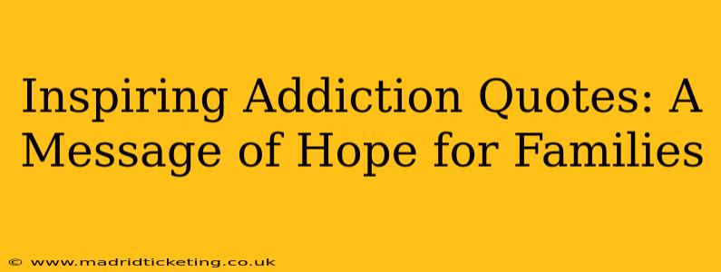 Inspiring Addiction Quotes: A Message of Hope for Families