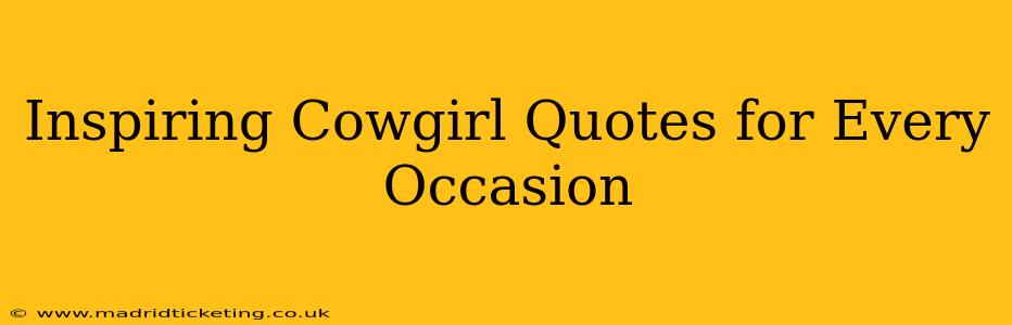Inspiring Cowgirl Quotes for Every Occasion