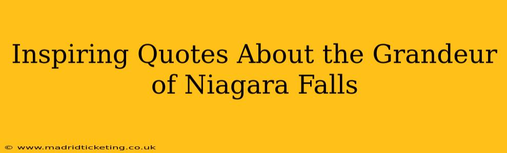 Inspiring Quotes About the Grandeur of Niagara Falls