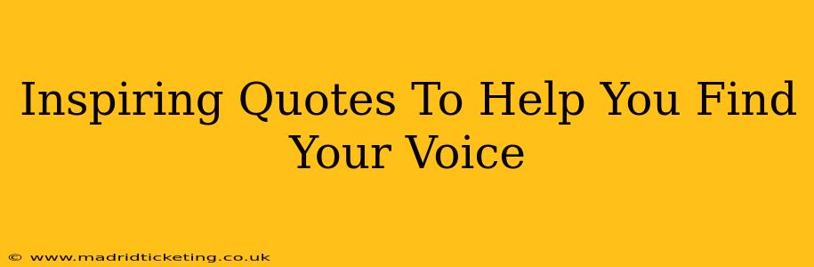 Inspiring Quotes To Help You Find Your Voice