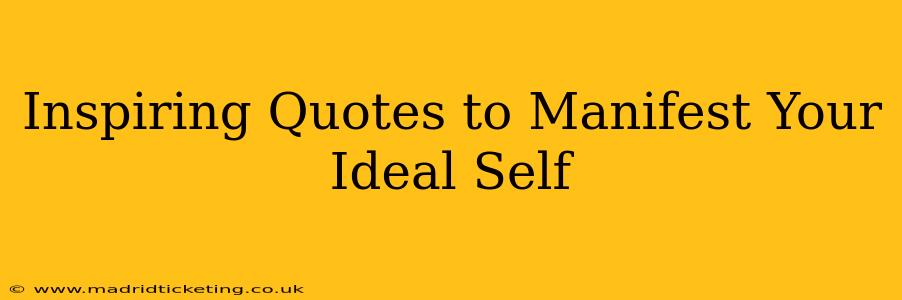Inspiring Quotes to Manifest Your Ideal Self