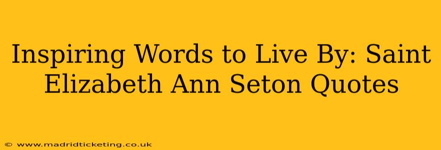 Inspiring Words to Live By: Saint Elizabeth Ann Seton Quotes
