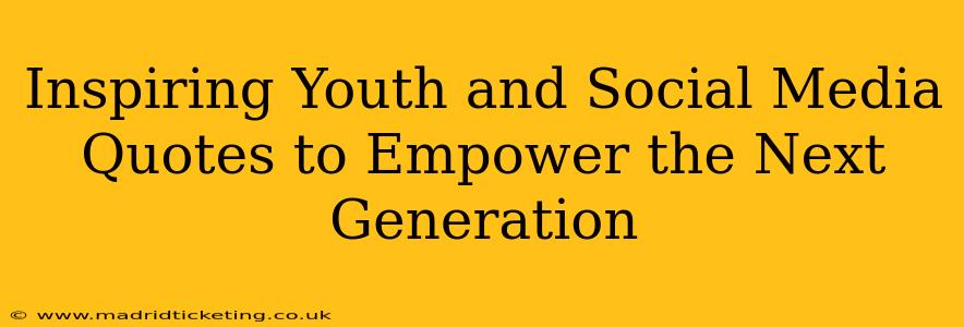 Inspiring Youth and Social Media Quotes to Empower the Next Generation