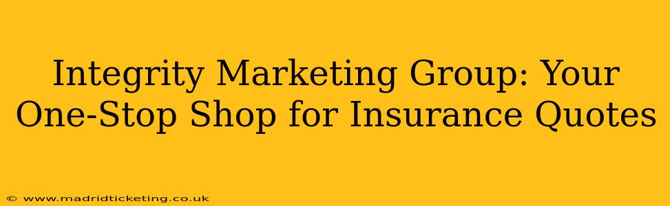Integrity Marketing Group: Your One-Stop Shop for Insurance Quotes