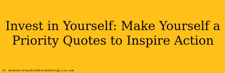 Invest in Yourself: Make Yourself a Priority Quotes to Inspire Action