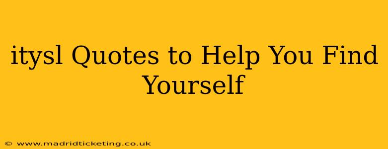 itysl Quotes to Help You Find Yourself
