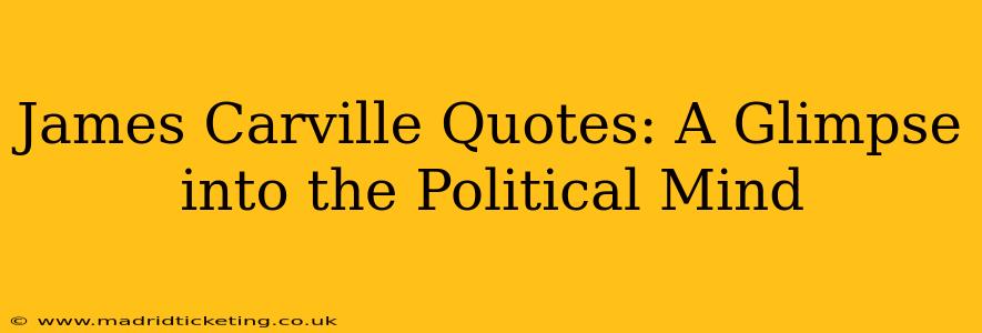 James Carville Quotes: A Glimpse into the Political Mind