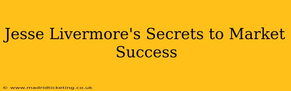 Jesse Livermore's Secrets to Market Success