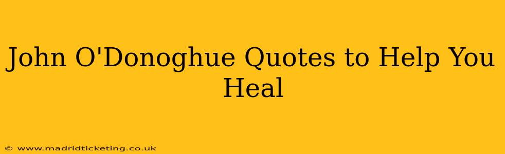 John O'Donoghue Quotes to Help You Heal