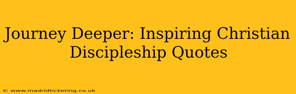 Journey Deeper: Inspiring Christian Discipleship Quotes