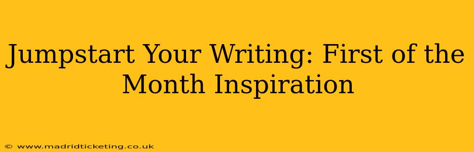 Jumpstart Your Writing: First of the Month Inspiration