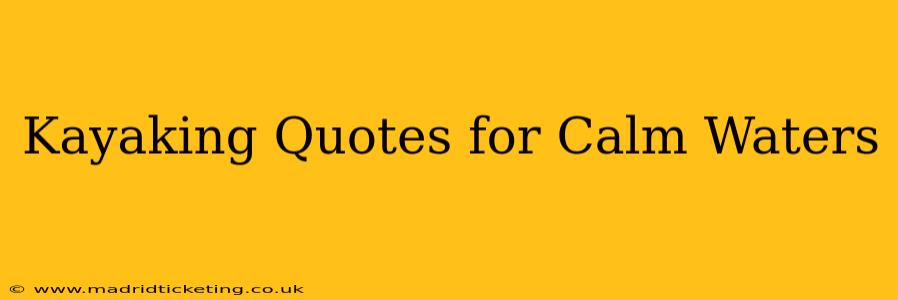 Kayaking Quotes for Calm Waters