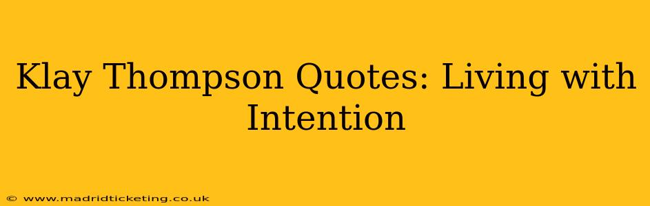 Klay Thompson Quotes: Living with Intention